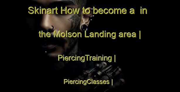 Skinart How to become a  in the Molson Landing area | PiercingTraining | PiercingClasses | SkinartTraining-Canada